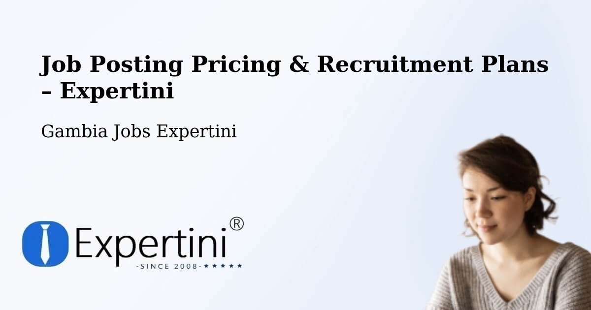 Job Posting Pricing & Recruitment Plans – Kiang East - Kiang East, Gambia Jobs Expertini